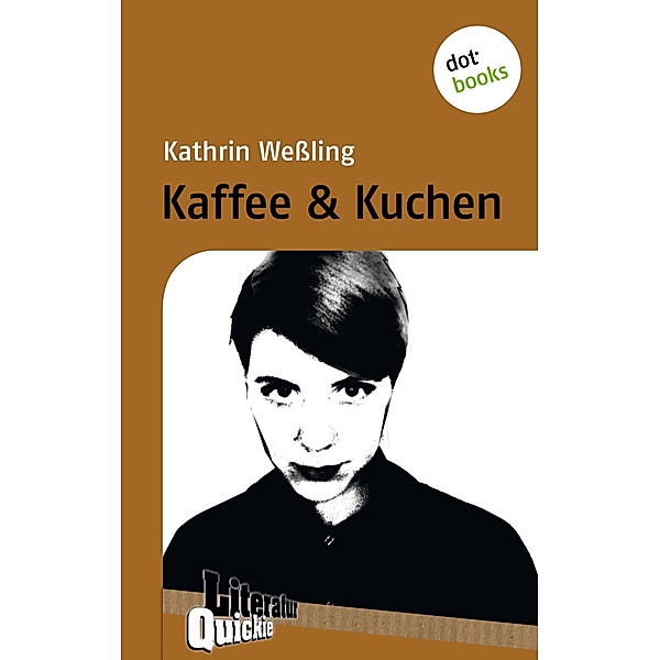 Kaffee & Kuchen - Literatur-Quickie / Literatur-Quickie Bd.62, Kathrin Weßling