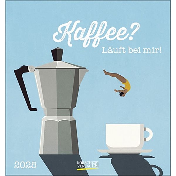 Kaffee? Läuft bei mir! 2025