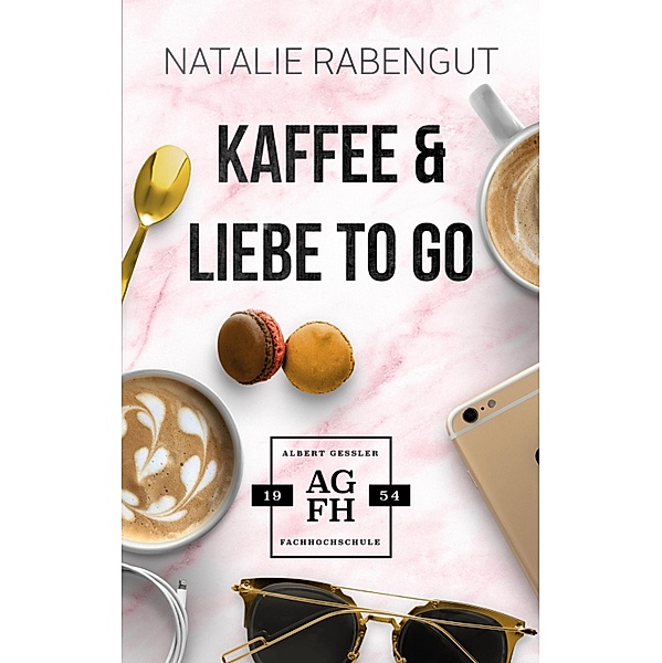 Kaffee & Liebe to go / Albert-Gessler-FH Bd.4, Natalie Rabengut