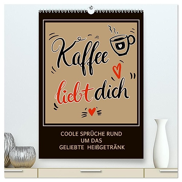 Kaffee liebt dich (hochwertiger Premium Wandkalender 2024 DIN A2 hoch), Kunstdruck in Hochglanz, Christine B-B Müller