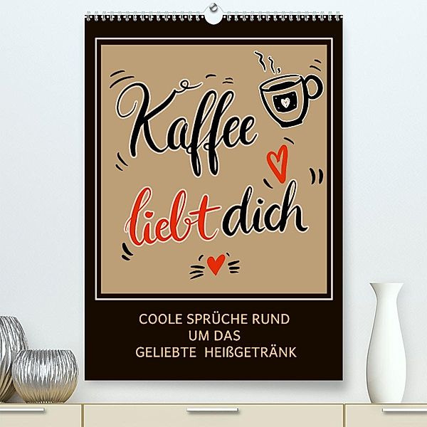 Kaffee liebt dich (Premium, hochwertiger DIN A2 Wandkalender 2023, Kunstdruck in Hochglanz), Christine B-B Müller