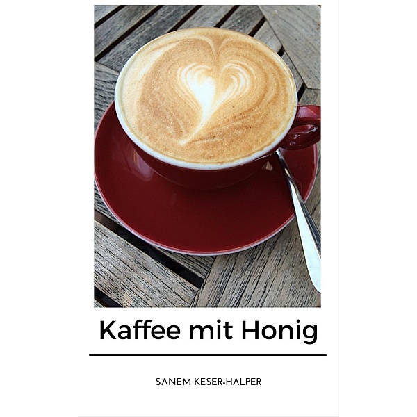 Kaffee mit Honig, Sanem Keser-Halper