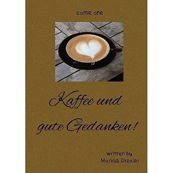 Kaffee und gute Gedanken!, Markus Drexler