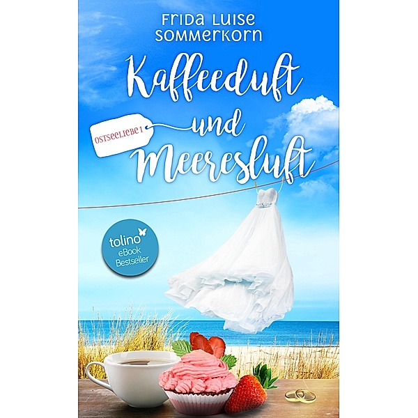 Kaffeeduft und Meeresluft / Ostseeliebe Bd.1, Frida Luise Sommerkorn