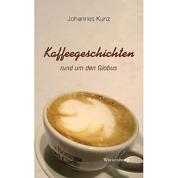 Kaffeegeschichten rund um den Globus, Johannes Kunz
