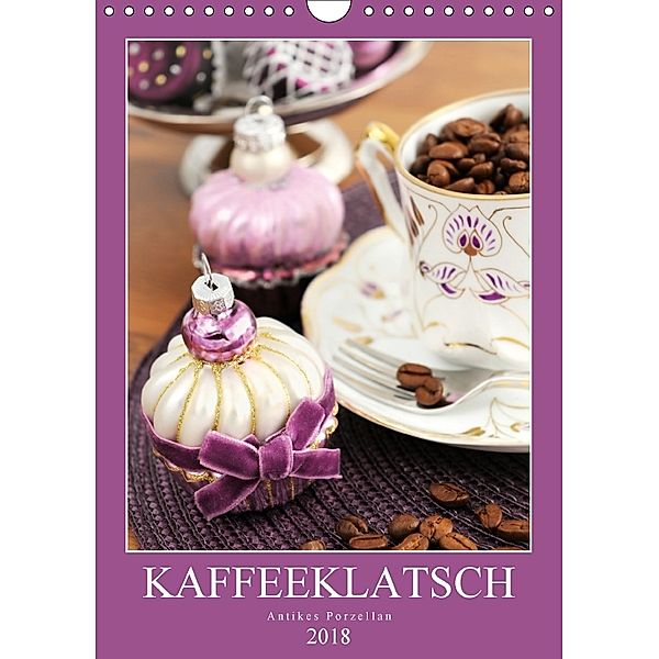 Kaffeeklatsch - Antikes Porzellan (Wandkalender 2018 DIN A4 hoch), Anja Frost