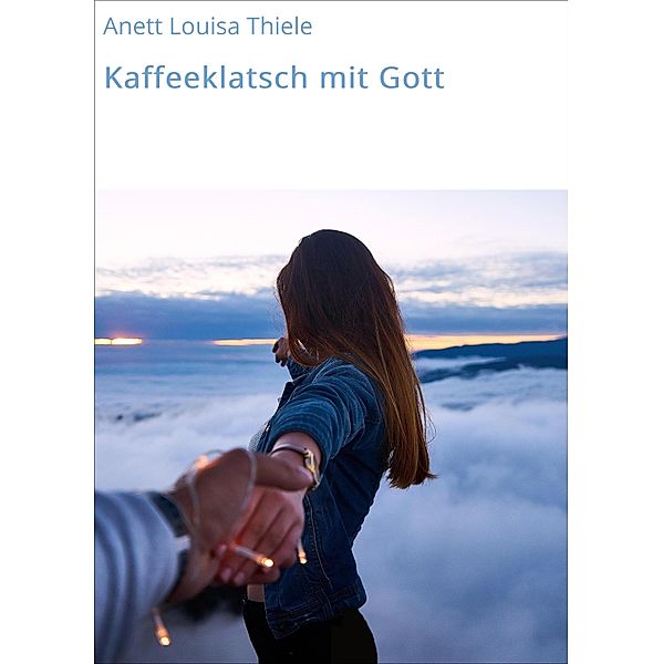 Kaffeeklatsch mit Gott, Anett Louisa Thiele