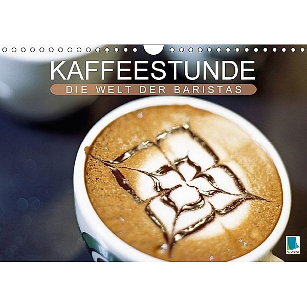 Kaffeestunde: Die Welt der Baristas (Wandkalender 2018 DIN A4 quer), CALVENDO