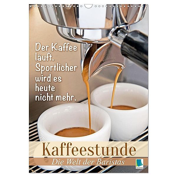 Kaffeestunde: Die Welt der Baristas (Wandkalender 2024 DIN A3 hoch), CALVENDO Monatskalender, Calvendo