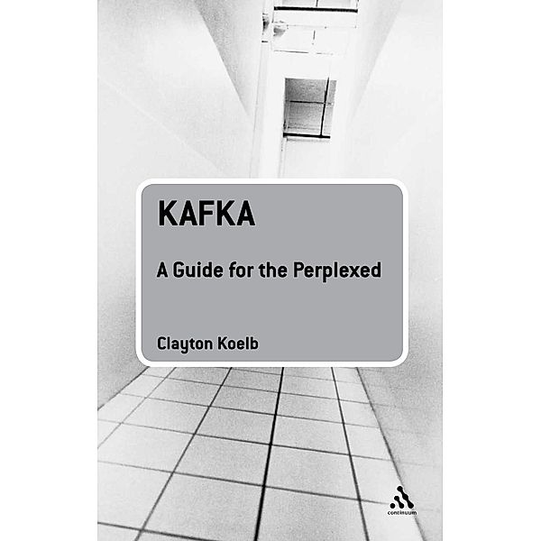 Kafka: A Guide for the Perplexed, Clayton Koelb