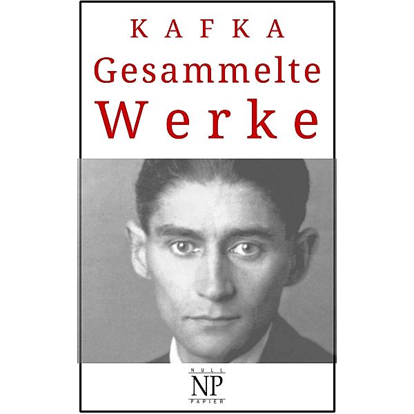 Kafka - Gesammelte Werke / Gesammelte Werke bei Null Papier, Franz Kafka