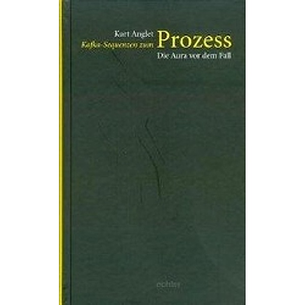 Kafka-Sequenzen zum Prozess: Die Aura vor dem Fall, Kurt Anglet