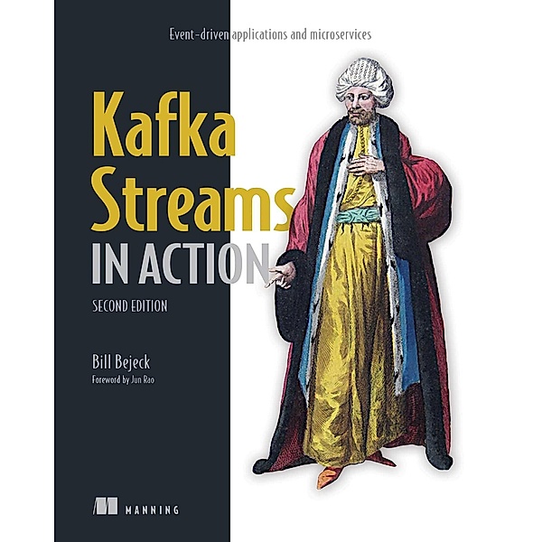 Kafka Streams in Action, Second Edition, Bill Bejeck