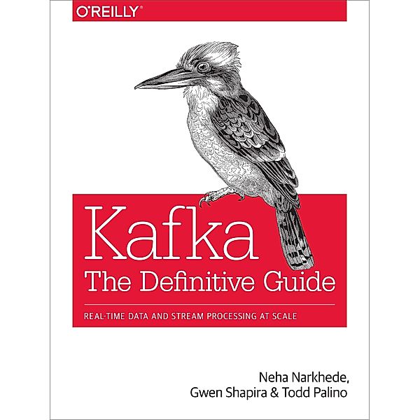 Kafka: The Definitive Guide, Neha Narkhede