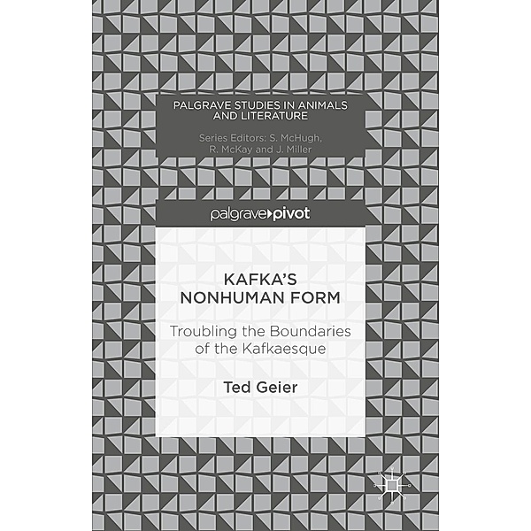 Kafka's Nonhuman Form / Palgrave Studies in Animals and Literature, Ted Geier