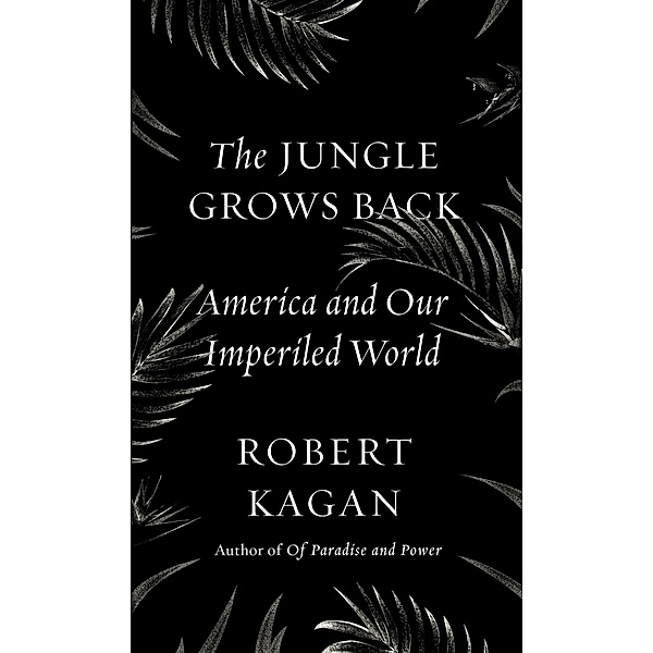 Kagan, R: Jungle Grows Back, Robert Kagan