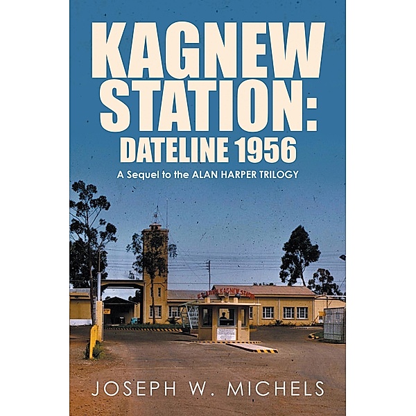 Kagnew Station: Dateline 1956, Joseph W. Michels