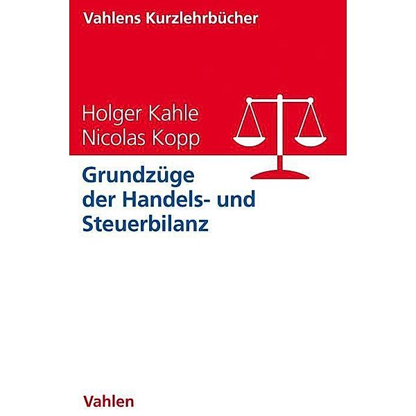 Kahle, H: Grundzüge der Handels- und Steuerbilanz, Holger Kahle, Nicolas Kopp