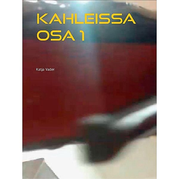 Kahleissa osa 1, Katja Vader