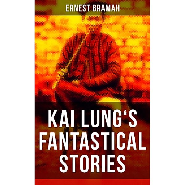 KAI LUNG'S FANTASTICAL STORIES, Ernest Bramah