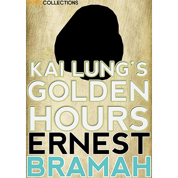 Kai Lung's Golden Hours / Ernest Bramah Collection, Ernest Bramah