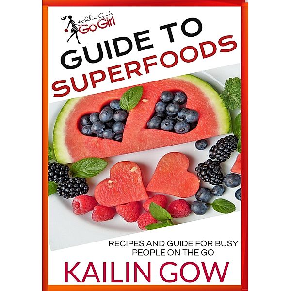 Kailin Gow's Go Girl Guide to Superfoods, Kailin Gow