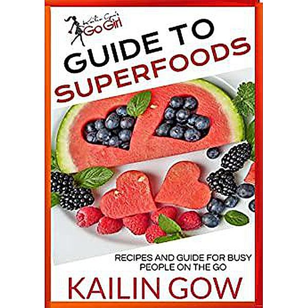 Kailin Gow's Go Girl Guide to Superfoods (Kailin Gow's Go Girl Guides, #1) / Kailin Gow's Go Girl Guides, Kailin Gow