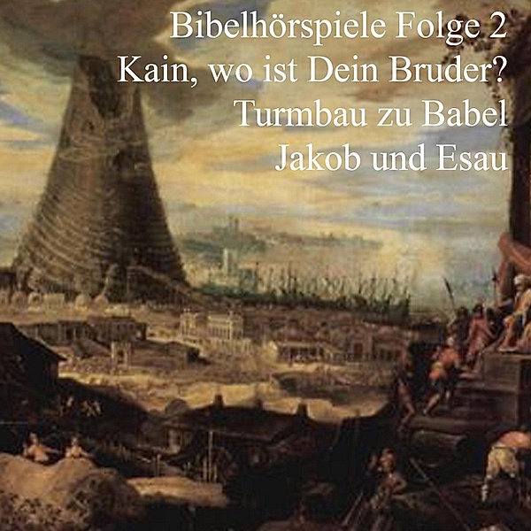 Kain und Abel - Turmbau zu Babel - Jakob und Esau, Johannes Kuhn, Ulrich Fick, Johannes Riede