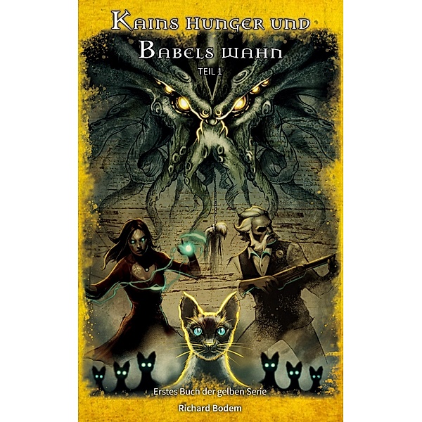 Kains Hunger und Babels Wahn / Die gelbe Serie Bd.1, Richard Bodem