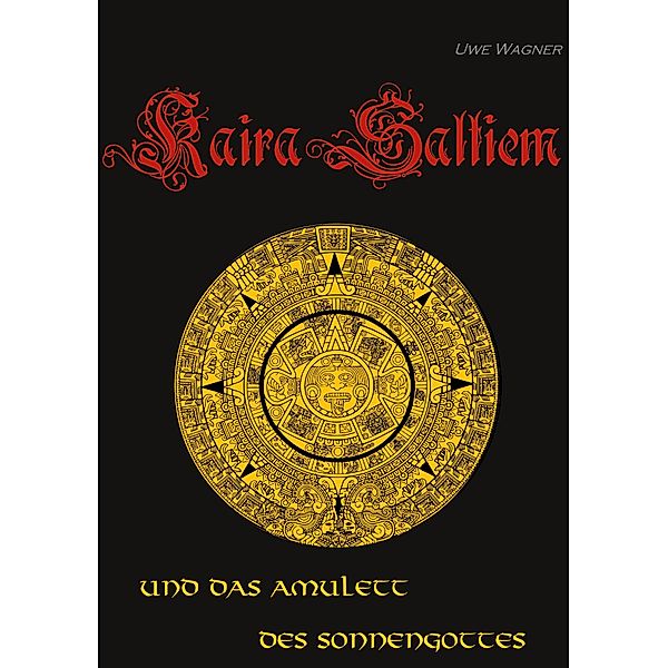 Kaira Saltiem und das Amulett des Sonnengottes / Kaira Saltiem Bd.2, Uwe Wagner