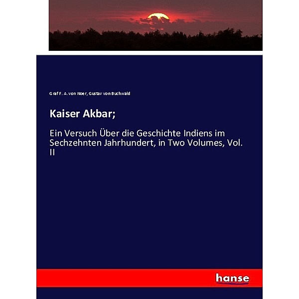 Kaiser Akbar;, Graf F. A. von Noer, Gustav von Buchwald