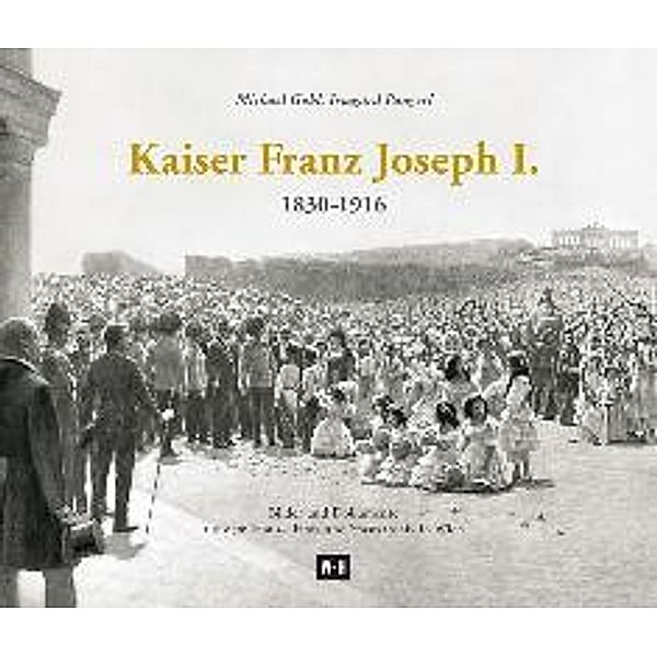 Kaiser Franz Joseph I. (1830-1916), Michael Göbl, Irmgard Pangerl