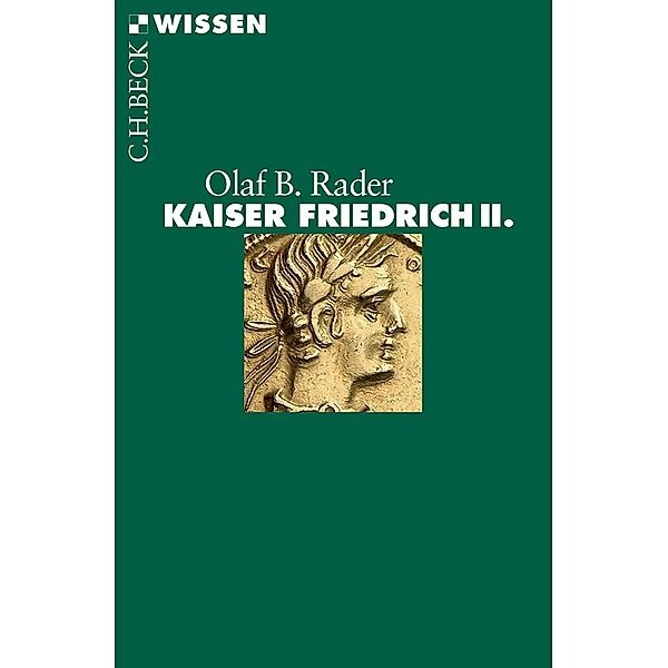 Kaiser Friedrich II. / Beck'sche Reihe Bd.2762, Olaf B. Rader