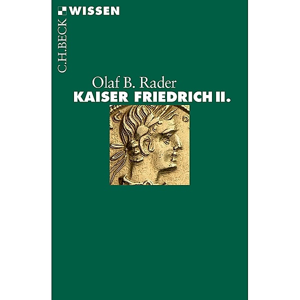 Kaiser Friedrich II. / Beck'sche Reihe Bd.2762, Olaf B. Rader