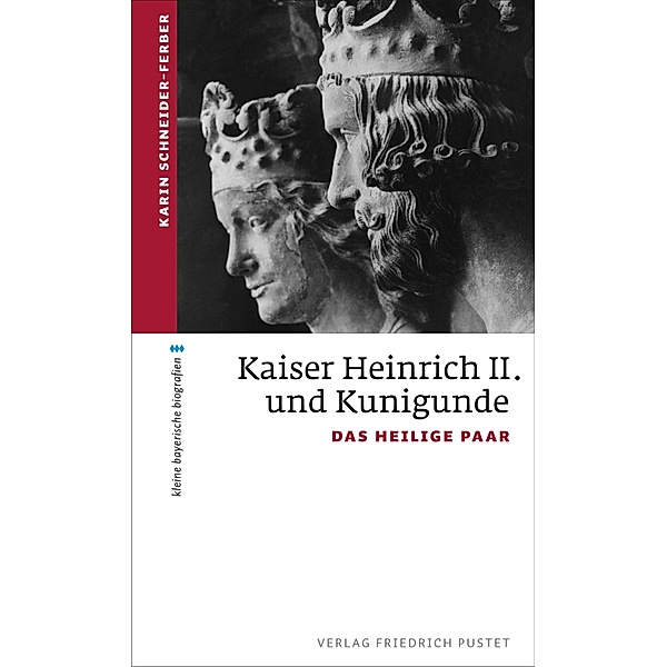 Kaiser Heinrich II. und Kunigunde / kleine bayerische biografien, Karin Schneider-Ferber