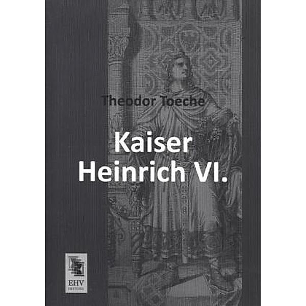 Kaiser Heinrich VI., Theodor Toeche