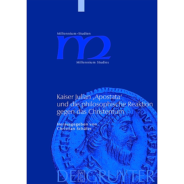 Kaiser Julian 'Apostata' und die philosophische Reaktion gegen das Christentum / Millennium-Studien / Millennium Studies Bd.21