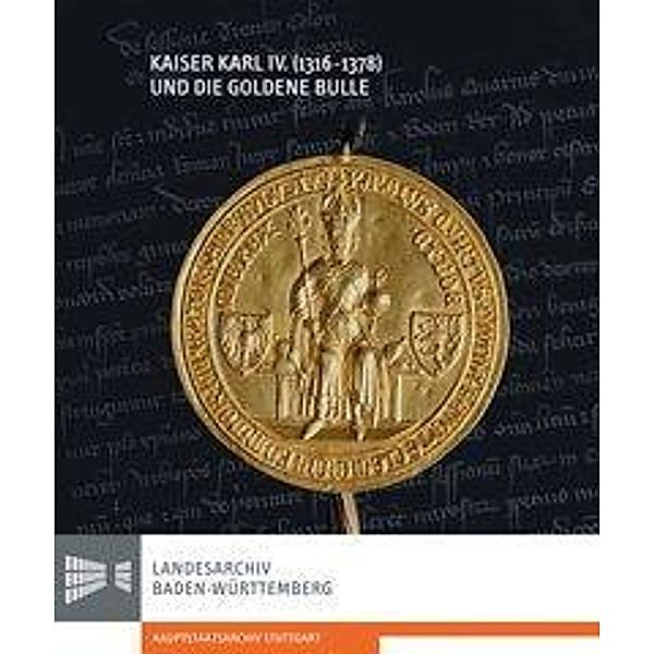 Kaiser Karl IV. (1316-1378) und die Goldene Bulle