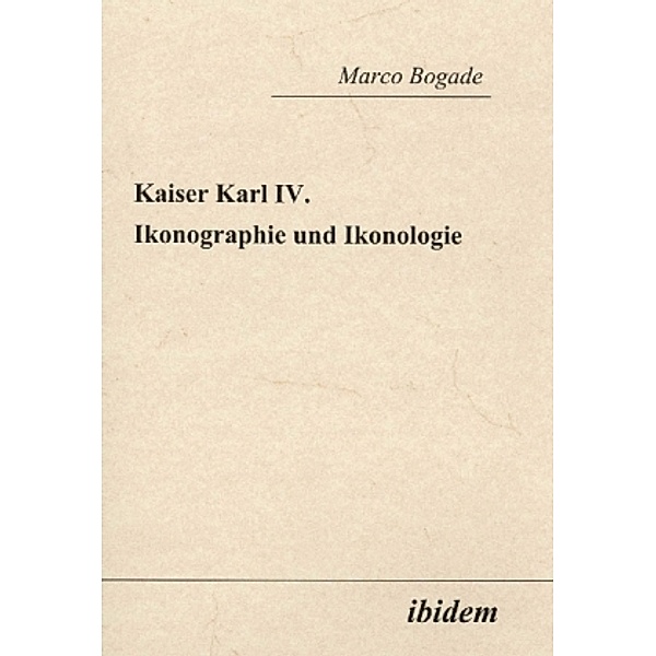Kaiser Karl IV. - Ikonographie und Ikonologie, Marco Bogade