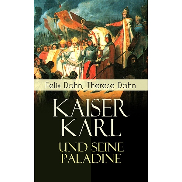 Kaiser Karl und seine Paladine, Felix Dahn, Therese Dahn