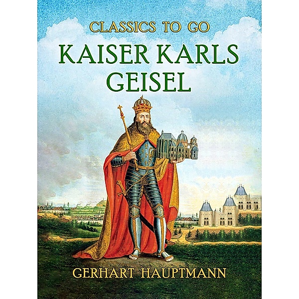Kaiser Karls Geisel, Gerhart Hauptmann
