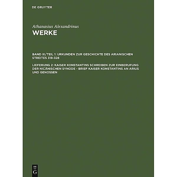 Kaiser Konstantins Schreiben zur Einberufung der nicänischen Synode - Brief Kaiser Konstantins an Arius und Genossen / Athanasius Alexandrinus: Werke. Urkunden zur Geschichte des Arianischen Streites 318-328, Athanasius Alexandrinus