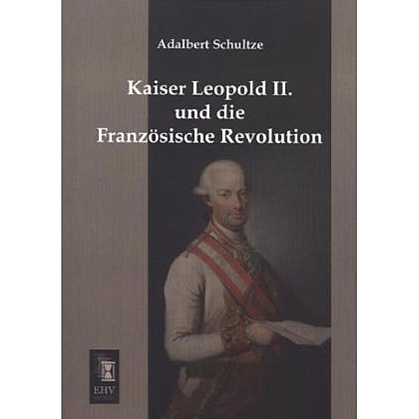 Kaiser Leopold II. und die Französische Revolution, Adalbert Schultze