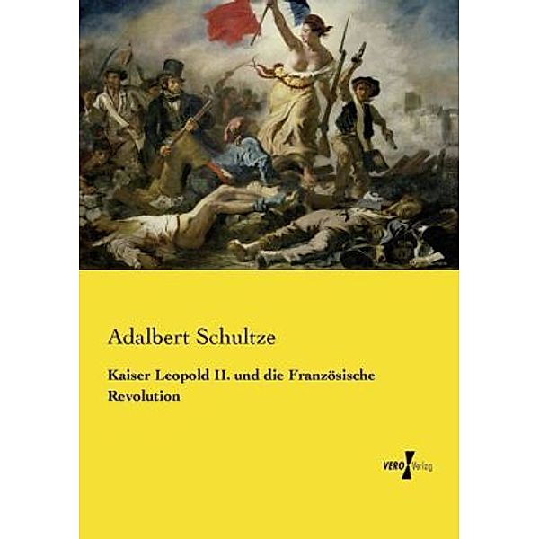 Kaiser Leopold II. und die Französische Revolution, Adalbert Schultze