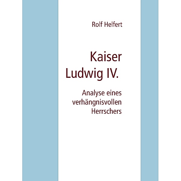 Kaiser Ludwig IV., Rolf Helfert