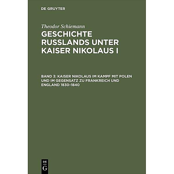 Kaiser Nikolaus im Kampf mit Polen und im Gegensatz zu Frankreich und England 1830-1840, Theodor Schiemann