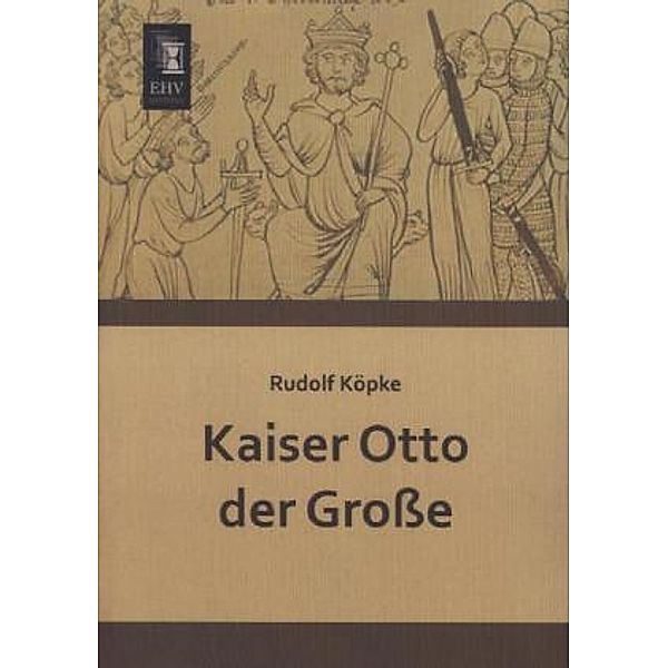 Kaiser Otto der Große, Rudolf Köpke