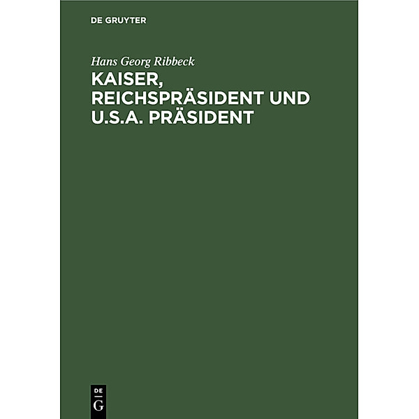 Kaiser, Reichspräsident und U.S.A. Präsident, Hans Georg Ribbeck
