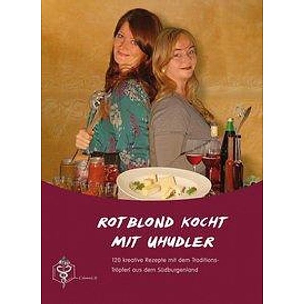 Kaiser, S: Rotblond kocht mit Uhudler, Sissi Kaiser, Karin Dorfner