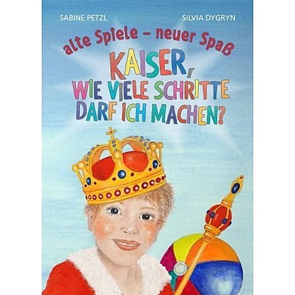 Kaiser, wie viele Schritte darf ich machen?, Silvia Dygryn, Sabine Petzl